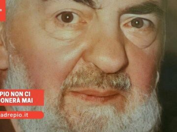 Padre Pio Non Ci Abbandonerà Mai