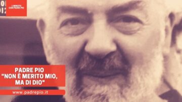Padre Pio: Non è Merito Mio, Ma Di Dio!