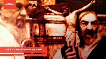 Padre Pio Non è Più Un Soldato
