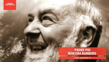 Padre Pio Non Era Burbero