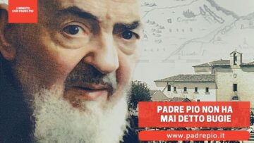Padre Pio Non Ha Mai Detto Bugie