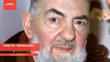Padre Pio: Non Maledire