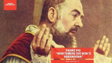 Padre Pio: Non Temere, Dio Non Ti Abbandona