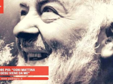 Padre Pio: Ogni Mattina Gesù Viene Da Me