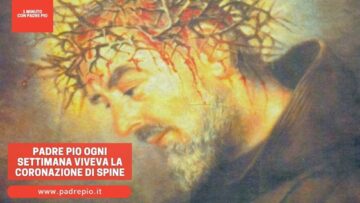 Padre Pio Ogni Settimana Viveva La Coronazione Di Spine
