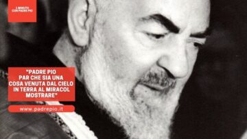 Padre Pio Par Che Sia Una Cosa Venuta Dal Cielo In Terra Al Miracol Mostrare