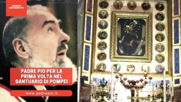 Padre Pio Per La Prima Volta Nel Santuario Di Pompei