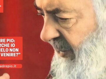 Padre Pio: “Perché Dal Cielo Non Posso Venire?”