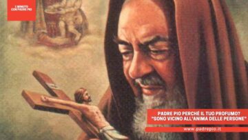 Padre Pio Perché Il Tuo Profumo? Sono Vicino Allanima Delle Persone