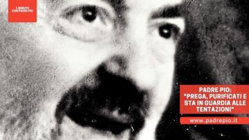 Padre Pio: Prega, Purificati E Sta In Guardia Dalle Tentazioni