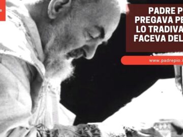 Padre Pio Pregava Per Chi Lo Tradiva E Gli Faceva Del Male