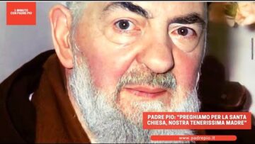 Padre Pio: “preghiamo Per La Santa Chiesa, Nostra Tenerissima Madre”