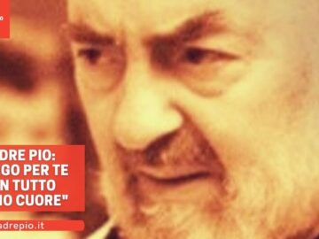 Padre Pio: Prego Per Te Con Tutto Il Mio Cuore