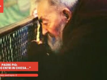 Padre Pio: “quando Entri In Chiesa…”