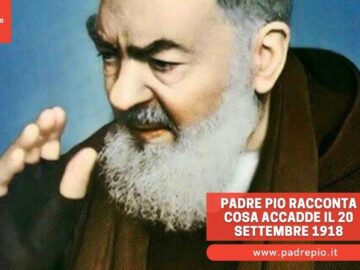 Padre Pio Racconta Cosa Accadde Il 20 Settembre 1918