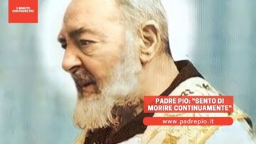 Padre Pio: Sento Di Morire Continuamente
