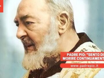 Padre Pio: Sento Di Morire Continuamente