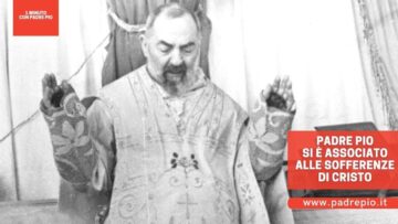 Padre Pio Si È Associato Alle Sofferenze Di Cristo