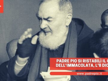 Padre Pio Si Ristabilì Il Giorno DellImmacolata, L8 Dicembre