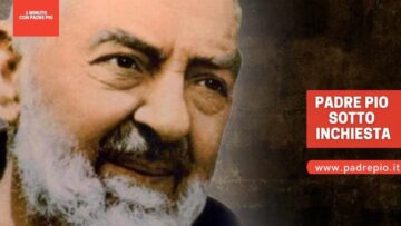 Padre Pio Sotto Inchiesta