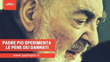 Padre Pio Sperimenta Le Pene Dei Dannati