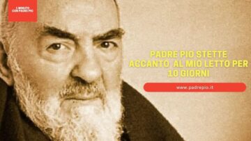 Padre Pio Stette Accanto Al Mio Letto Per 10 Giorni