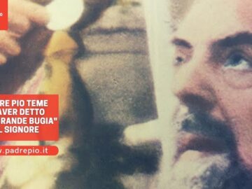 Padre Pio Teme Di Aver Detto Una Grande Bugia Al Signore