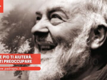 Padre Pio Ti Aiuterà. Non Ti Preoccupare