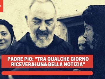 Padre Pio: Tra Qualche Giorno Riceverai Una Bella Notizia