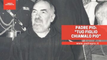 Padre Pio: Tuo Figlio Chiamalo Pio!