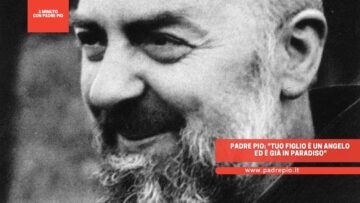 Padre Pio: Tuo Figlio è Un Angelo Ed è Già In Paradiso