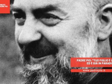 Padre Pio: Tuo Figlio è Un Angelo Ed è Già In Paradiso