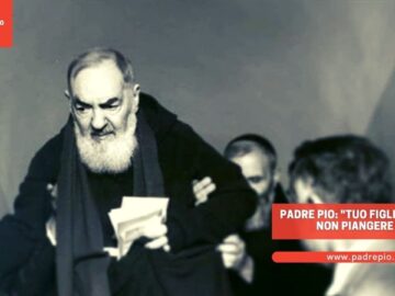 Padre Pio: Tuo Figlio Guarirà. Non Piangere Più