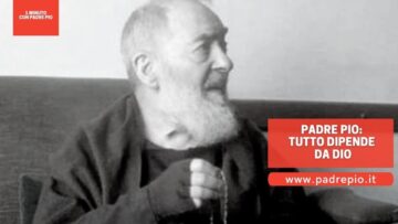 Padre Pio: Tutto Dipende Da Dio