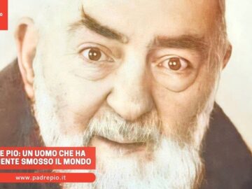 Padre Pio, Un Uomo Che Ha Veramente Smosso Il Mondo