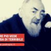 Padre Pio Vede Qualcosa Di Terribile