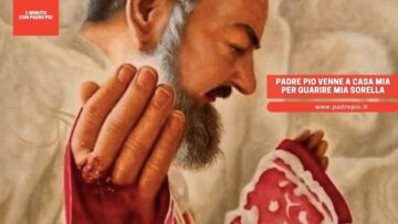 Padre Pio Venne A Casa Mia Per Guarire Mia Sorella