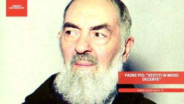 Padre Pio: Vestiti In Modo Decente