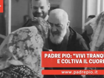 Padre Pio: Vivi Allegra E Coltiva Il Cuore