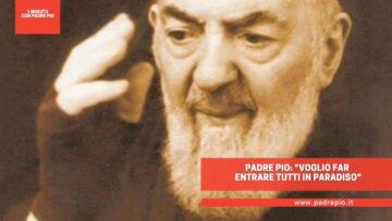 Padre Pio: Voglio Far Entrare Tutti In Paradiso