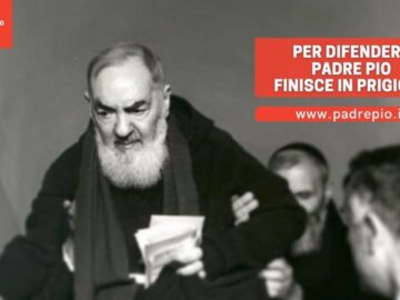 Per Difendere Padre Pio Finisce In Prigione