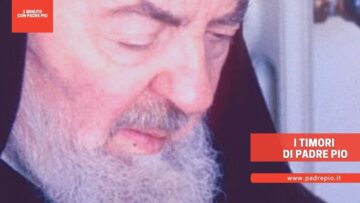 Quali Erano I Timori Di Padre Pio?