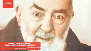 Quanti Di Voi Si Chiamano Francesco O Pio Come Padre Pio?