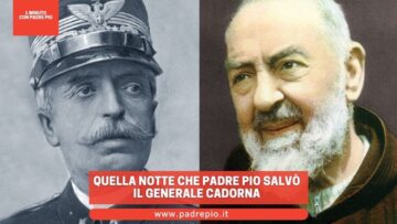Quella Notte Che Padre Pio Salvò Il Generale Cadorna