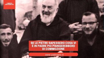 Se Le Pietre Sapessero Cosa Vi è In Padre Pio Piangerebbero Di Commozione