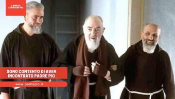 Sono Contento Di Aver Incontrato Padre Pio