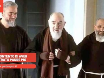 Sono Contento Di Aver Incontrato Padre Pio