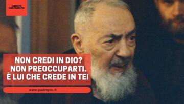 Tu Non Credi In Dio: Non Preoccuparti, Lui Crede In Te
