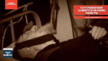Tutti Piangevano La Perdita Di Un Padre: Padre Pio