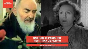 Un Fiore Di Padre Pio Per Titina De Filippo